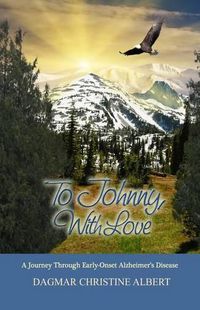 Cover image for To Johnny, With Love: A Journey Through Early-Onset Alzheimer's Disease