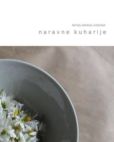 Cover image for Naravne Kuharije: Recepti Za Izdelavo Naravnih Izdelkov Za Osebno Nego in Nego Doma