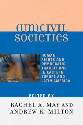 Cover image for (Un)civil Societies: Human Rights and Democratic Transitions in Eastern Europe and Latin America