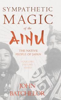Cover image for Sympathetic Magic of the Ainu - The Native People of Japan (Folklore History Series)