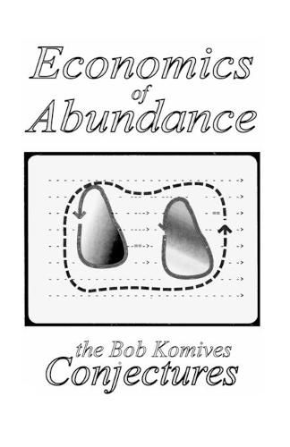 Economics of Abundance: The Bob Komives Conjectures