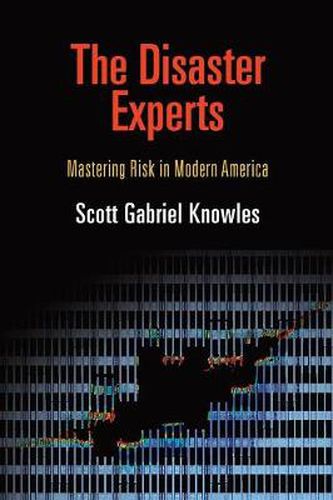 Cover image for The Disaster Experts: Mastering Risk in Modern America