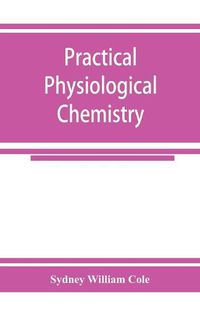 Cover image for Practical physiological chemistry