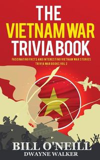 Cover image for The Vietnam War Trivia Book: Fascinating Facts and Interesting Vietnam War Stories