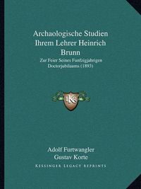 Cover image for Archaologische Studien Ihrem Lehrer Heinrich Brunn: Zur Feier Seines Funfzigjahrigen Doctorjubilaums (1893)