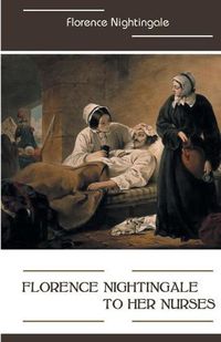 Cover image for Florence Nightingale to Her Nurses