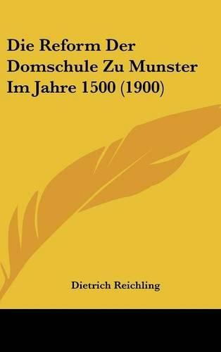 Cover image for Die Reform Der Domschule Zu Munster Im Jahre 1500 (1900)