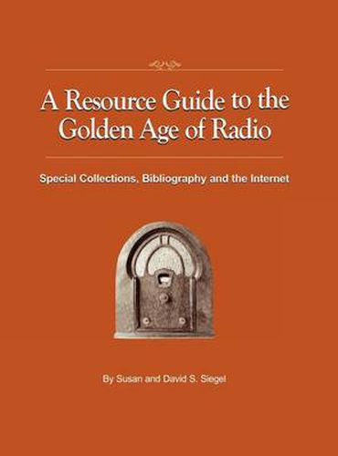 Cover image for A Resource Guide to the Golden Age of Radio: Special Collections, Bibliography, and the Internet