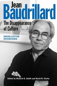 Cover image for Jean Baudrillard: The Disappearance of Culture: Uncollected Interviews