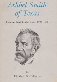 Cover image for Ashbel Smith of Texas: Pioneer, Patriot, Statesman, 1805-1886