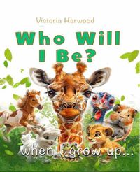 Cover image for Who Will I be When I grow up