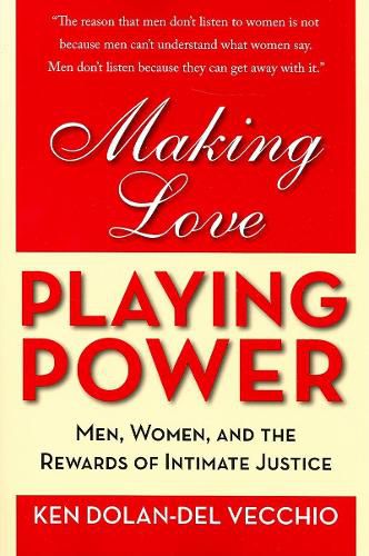 Cover image for Making Love, Playing Power: Men, Women, and the Rewards of Intimate Justice