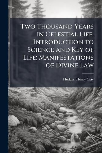 Cover image for Two Thousand Years in Celestial Life. Introduction to Science and Key of Life; Manifestations of Divine Law