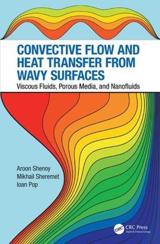 Cover image for Convective Flow and Heat Transfer from Wavy Surfaces: Viscous Fluids, Porous Media, and Nanofluids