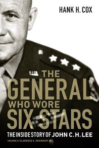 Cover image for General Who Wore Six Stars: The Inside Story of John C. H. Lee