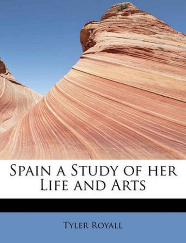 Cover image for Spain a Study of Her Life and Arts