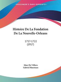 Cover image for Histoire de La Fondation de La Nouvelle-Orleans: 1717-1722 (1917)