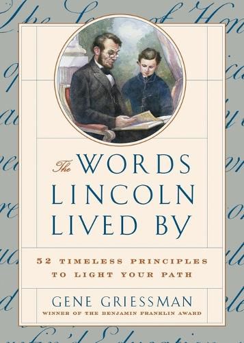 The Words Lincoln Lived by: 52 Timeless Principles to Light Your Path