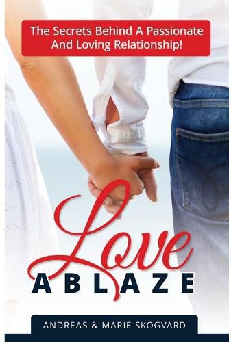 Cover image for Love Ablaze: The Secrets behind a Passionate and Loving Relationship