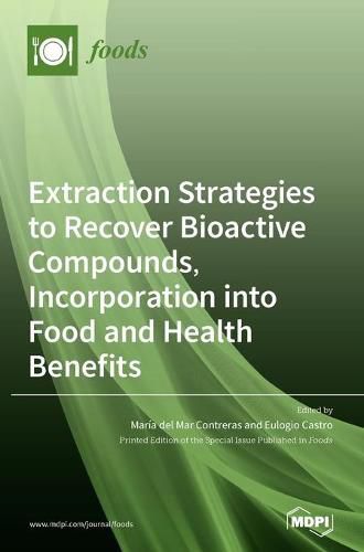 Extraction Strategies to Recover Bioactive Compounds, Incorporation into Food and Health Benefits