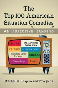 Cover image for The Top 100 American Situation Comedies: An Objective Ranking