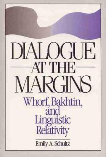 Cover image for Dialogue at the Margins: Whorf, Bakhtin and Linguistic Relativity