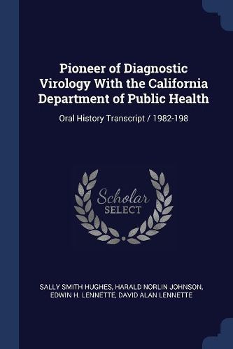 Cover image for Pioneer of Diagnostic Virology with the California Department of Public Health: Oral History Transcript / 1982-198