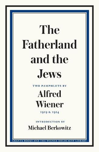 Cover image for The Fatherland and the Jews: Two Pamphlets by Alfred Wiener, 1919 and 1924
