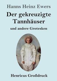 Cover image for Der gekreuzigte Tannhauser und andere Grotesken (Grossdruck)