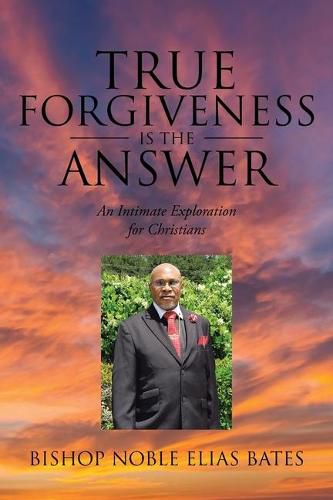 Cover image for True Forgiveness is the Answer: An Intimate Exploration for Christians