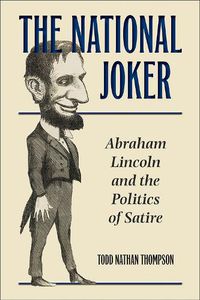 Cover image for The National Joker: Abraham Lincoln and the Politics of Satire