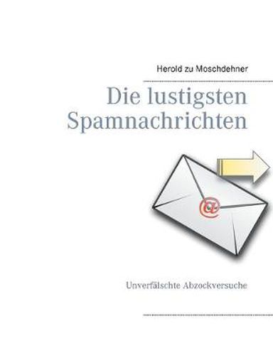 Cover image for Die lustigsten Spamnachrichten: Unverfalschte Abzockversuche