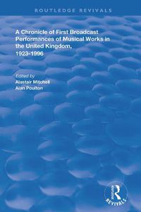 Cover image for A Chronicle of First Broadcast Performances of Musical Works in the United Kingdom, 1923-1996