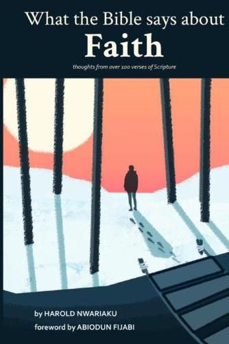 Cover image for What the Bible says about Faith: Thoughts from over 100 verses of Scripture