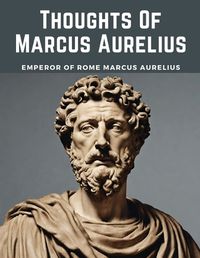 Cover image for Thoughts Of Marcus Aurelius
