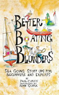 Cover image for Better Boating Blunders: Sea Going Stuff Ups for Beginners and Experts