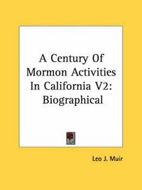 Cover image for A Century of Mormon Activities in California V2: Biographical