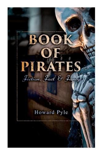 Cover image for Book of Pirates: Fiction, Fact & Fancy: Historical Accounts, Stories and Legends Concerning the Buccaneers & Marooners