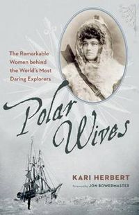 Cover image for Polar Wives: The Remarkable Women behind the World's Most Daring Explorers