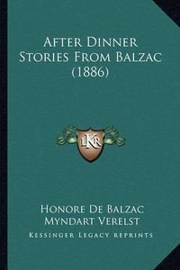 Cover image for After Dinner Stories from Balzac (1886)