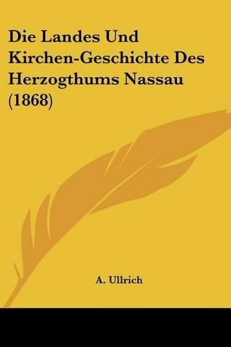 Cover image for Die Landes Und Kirchen-Geschichte Des Herzogthums Nassau (1868)