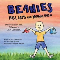 Cover image for Beanies, Ball Caps, and Being Bald: Different Isn't Bad, Different Is Just Different