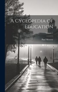 Cover image for A Cyclopedia of Education; Volume 1