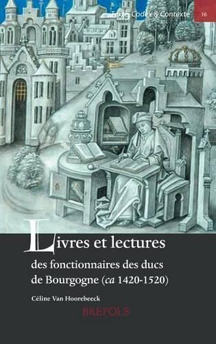 Cover image for Livres Et Lectures Des Fonctionnaires Des Ducs de Bourgogne (Ca. 1420-1520)