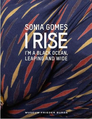 Cover image for Sonia Gomes - I Rise - I'm a Black Ocean, Leaping and Wide
