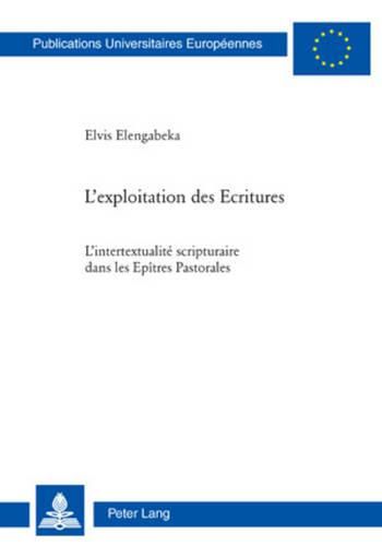 Cover image for L'Exploitation Des Ecritures: L'Intertextualite Scripturaire Dans Les Epitres Pastorales