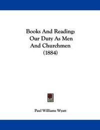 Cover image for Books and Reading: Our Duty as Men and Churchmen (1884)