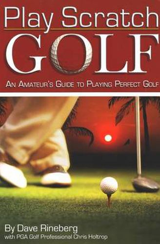 Cover image for Play Scratch Golf: An Amateur's Guide to Playing Perfect Golf