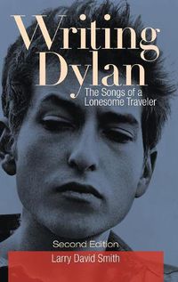 Cover image for Writing Dylan: The Songs of a Lonesome Traveler, 2nd Edition