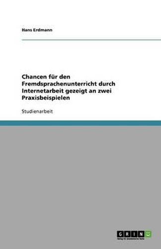 Cover image for Chancen fur den Fremdsprachenunterricht durch Internetarbeit gezeigt an zwei Praxisbeispielen